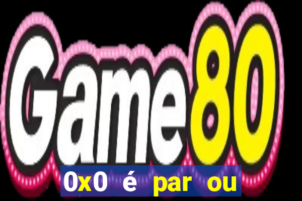 0x0 é par ou ímpar bet365