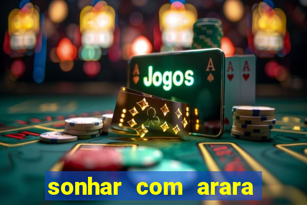 sonhar com arara jogo do bicho