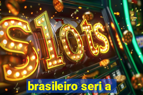 brasileiro seri a