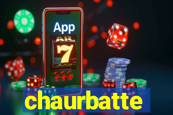 chaurbatte