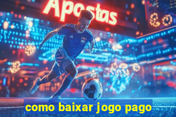 como baixar jogo pago