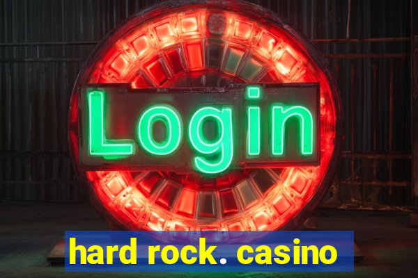 hard rock. casino