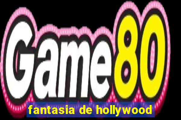 fantasia de hollywood