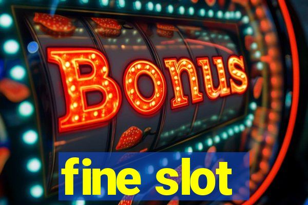 fine slot