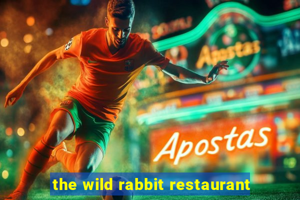 the wild rabbit restaurant