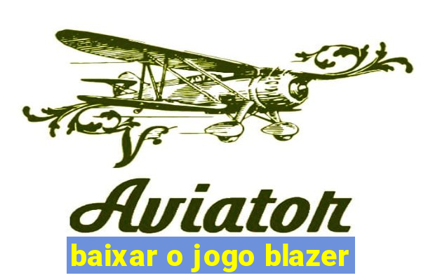 baixar o jogo blazer