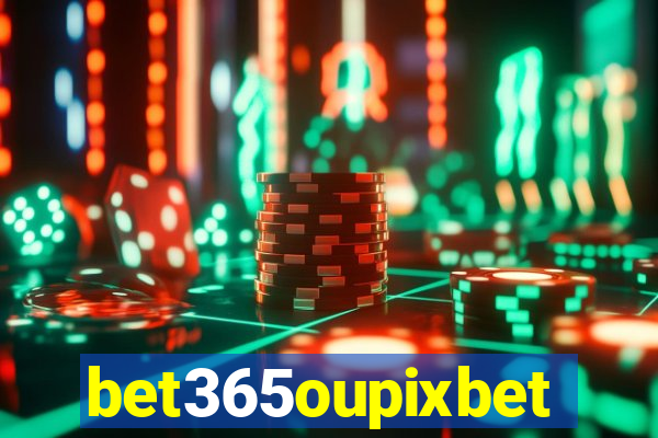 bet365oupixbet