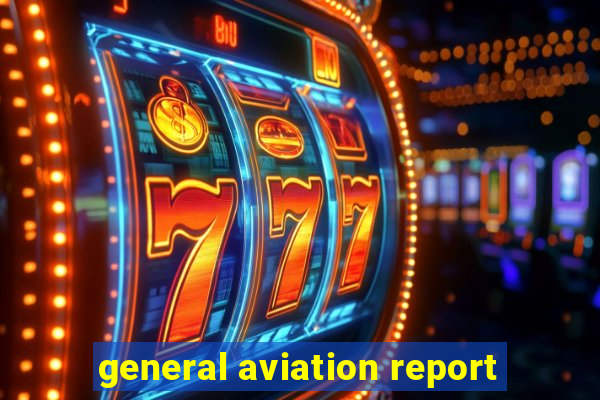 general aviation report