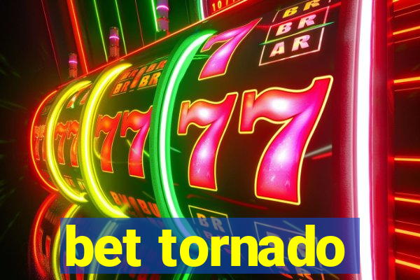 bet tornado