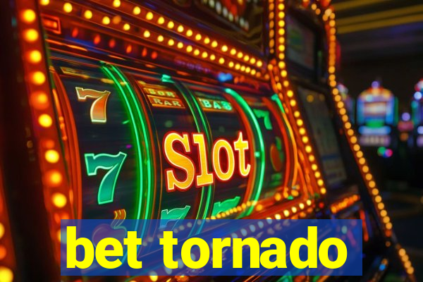 bet tornado