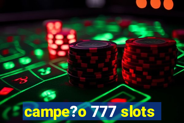 campe?o 777 slots