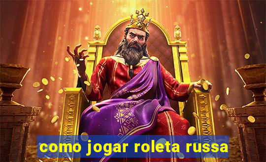 como jogar roleta russa