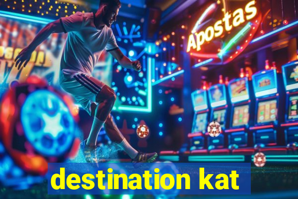 destination kat