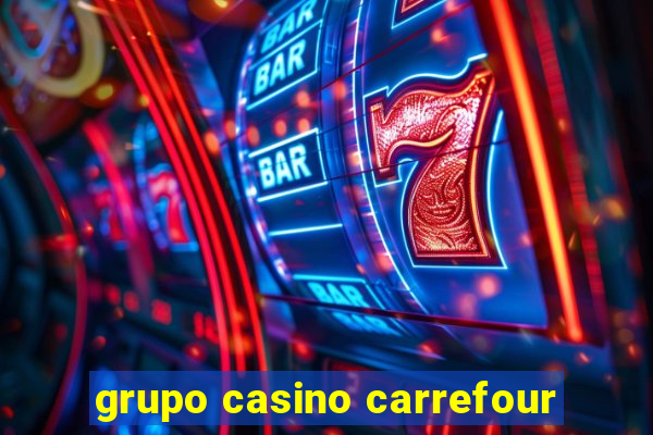 grupo casino carrefour