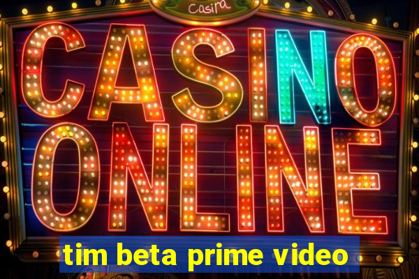 tim beta prime video