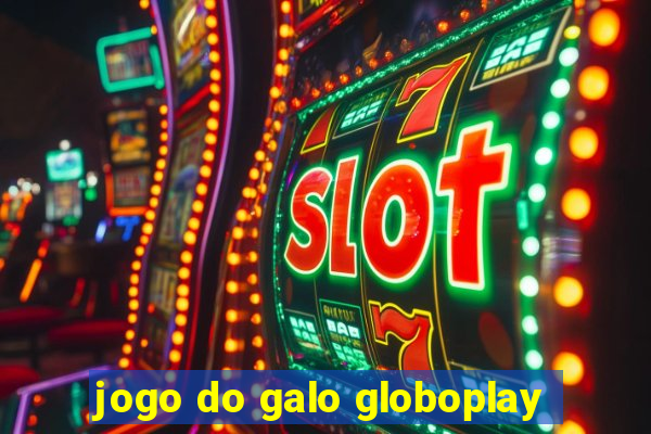 jogo do galo globoplay