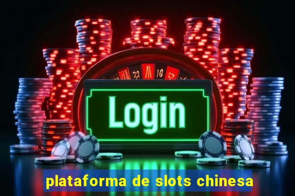 plataforma de slots chinesa