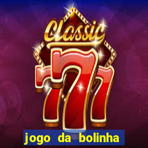 jogo da bolinha ganha dinheiro