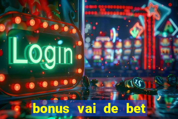 bonus vai de bet como usar