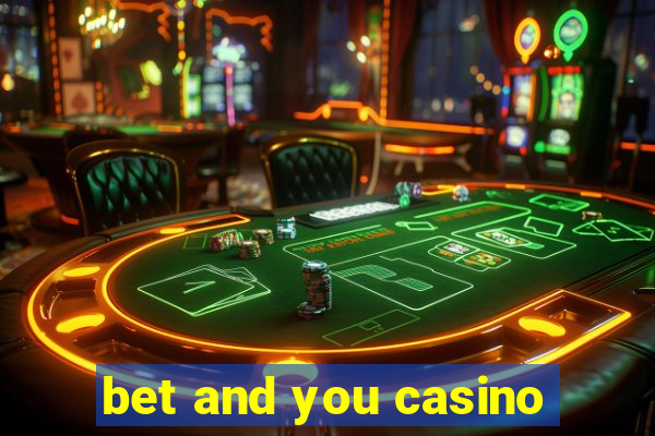 bet and you casino