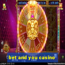 bet and you casino