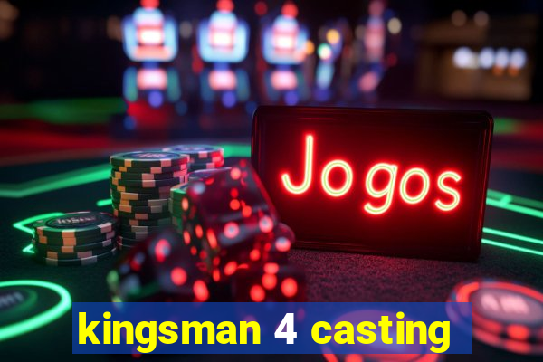 kingsman 4 casting