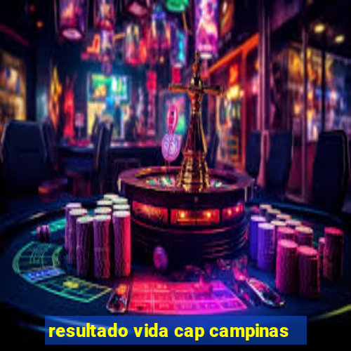 resultado vida cap campinas