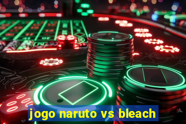 jogo naruto vs bleach