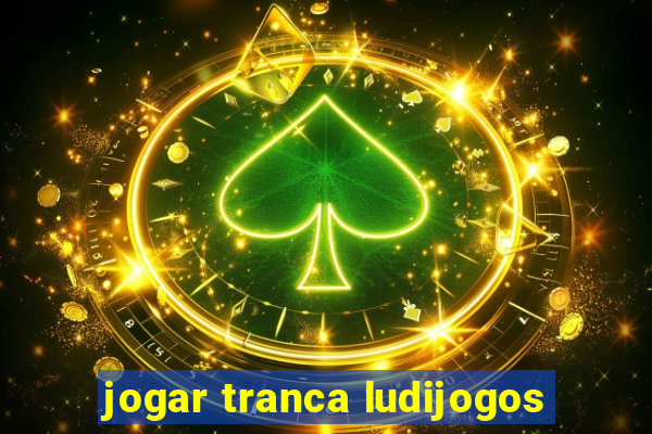 jogar tranca ludijogos