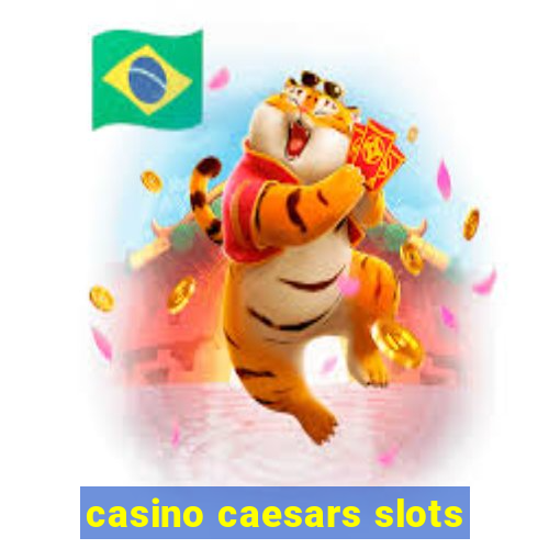 casino caesars slots