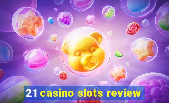 21 casino slots review