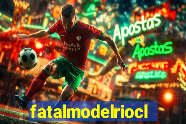 fatalmodelrioclaro