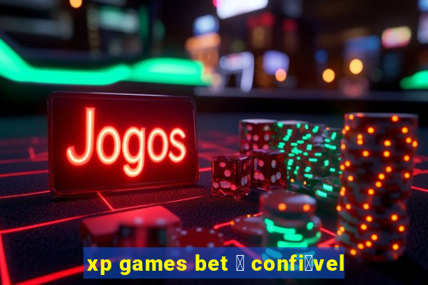 xp games bet 茅 confi谩vel