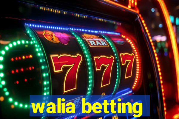 walia betting