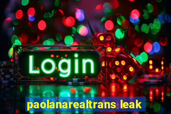 paolanarealtrans leak