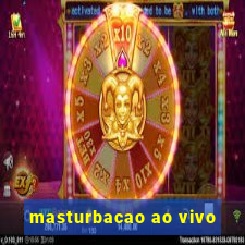 masturbacao ao vivo