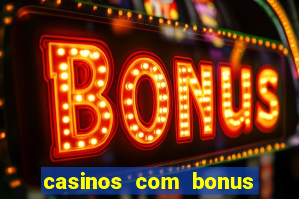 casinos com bonus sem deposito