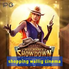 shopping wallig cinema