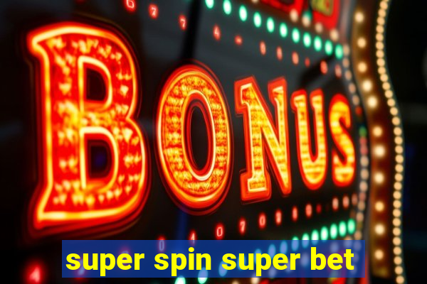 super spin super bet