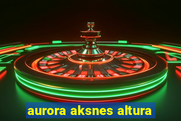 aurora aksnes altura