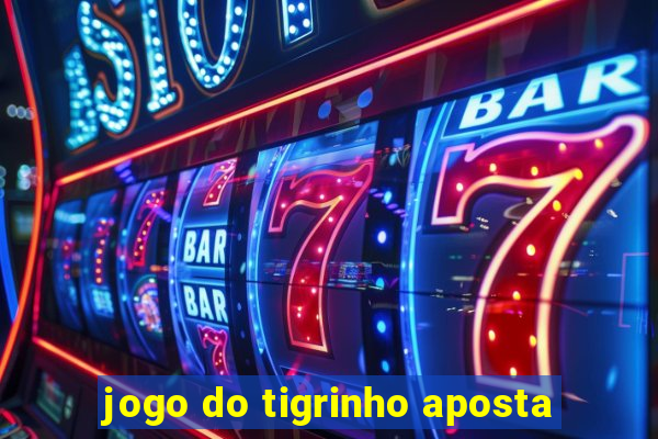 jogo do tigrinho aposta