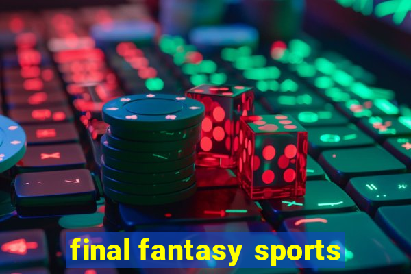 final fantasy sports