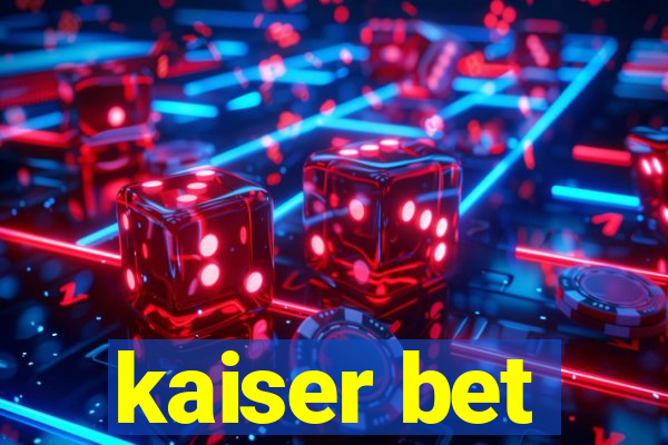 kaiser bet