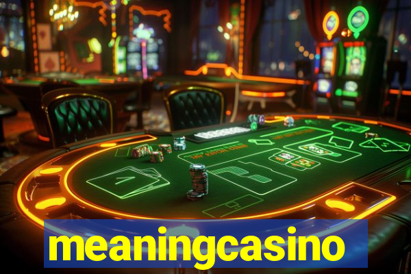 meaningcasino