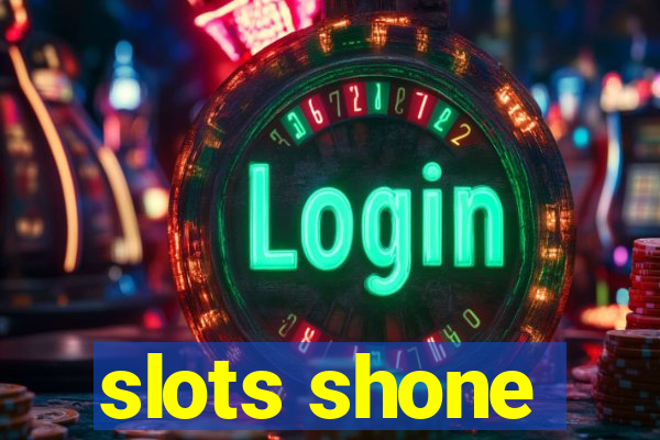 slots shone