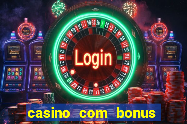 casino com bonus de deposito