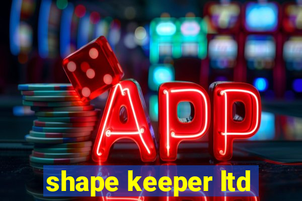 shape keeper ltd