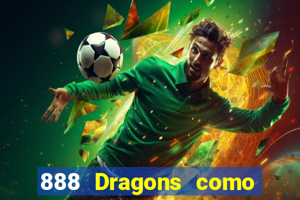 888 Dragons como ganhar 888 dragon