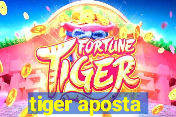 tiger aposta