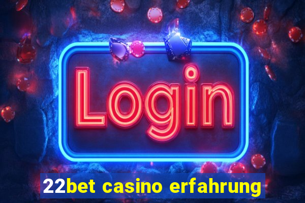 22bet casino erfahrung